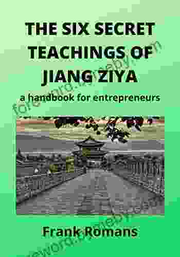 THE SIX SECRET TEACHINGS OF JIANG ZIYA: A Handbook For Entrepreneurs