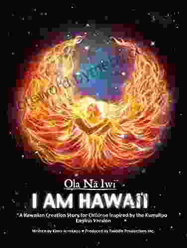 Ola Na Iwi: Hawaii (English Version): A Hawaiian Creation Story For Children Inspired By The Kumulipo