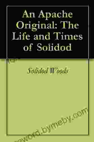 An Apache Original: The Life And Times Of Solidod