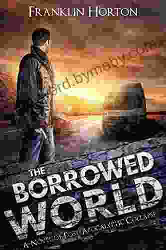 The Borrowed World: One Of The Borrowed World (A Post Apocalyptic Societal Collapse Thriller)