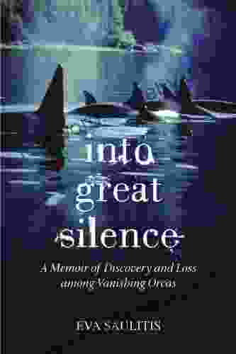 Into Great Silence: A Memoir Of Discovery And Loss Among Vanishing Orcas