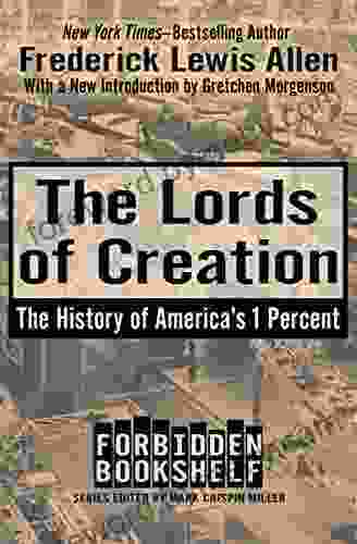 The Lords Of Creation: The History Of America S 1 Percent (Forbidden Bookshelf)