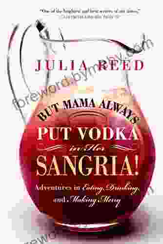 But Mama Always Put Vodka in Her Sangria : Adventures in Eating Drinking and Making Merry