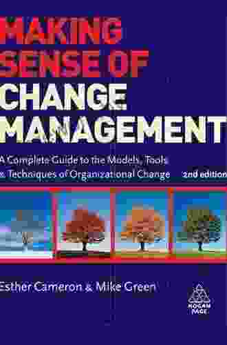 Making Sense Of Change Management: A Complete Guide To The Models Tools And Techniques Of Organizational Change