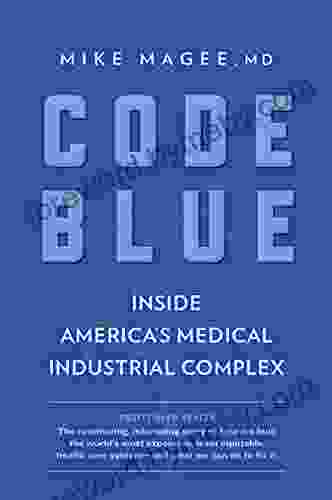 Code Blue: Inside America s Medical Industrial Complex