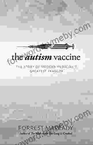 The Autism Vaccine: The Story Of Modern Medicine S Greatest Tragedy