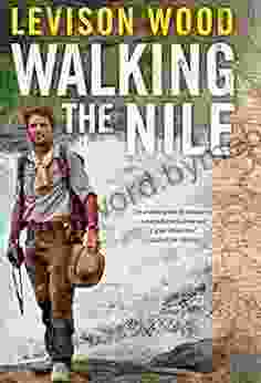 Walking The Nile Levison Wood