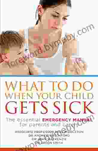 What To Do When Your Child Gets Sick: The Essential Emergency Manual For Parents And Carers