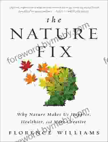 The Nature Fix: Why Nature Makes Us Happier Healthier And More Creative