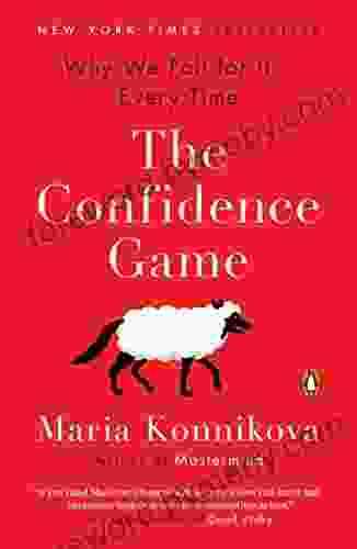 The Confidence Game: Why We Fall For It Every Time